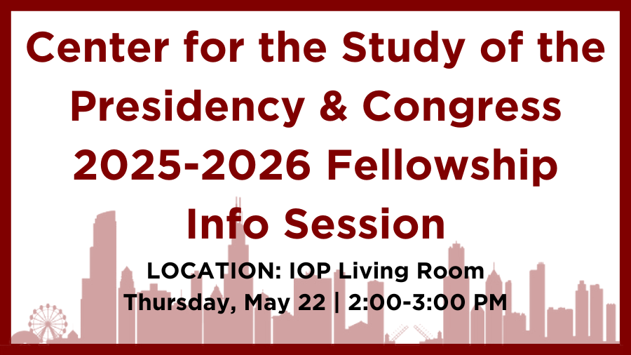 Poster Image for Center for Study of the Presidency and Congress Fellowship Info Session