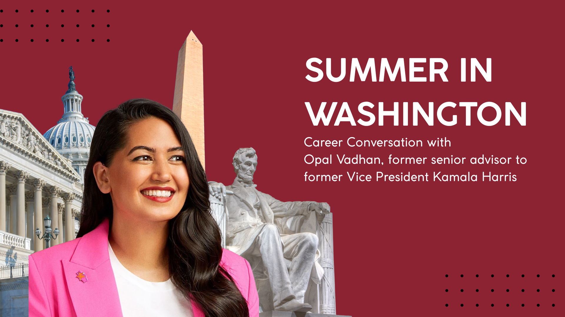 Poster Image for Internship Check-In with Opal Vadhan, Senior Advisor to Vice President Kamala Harris