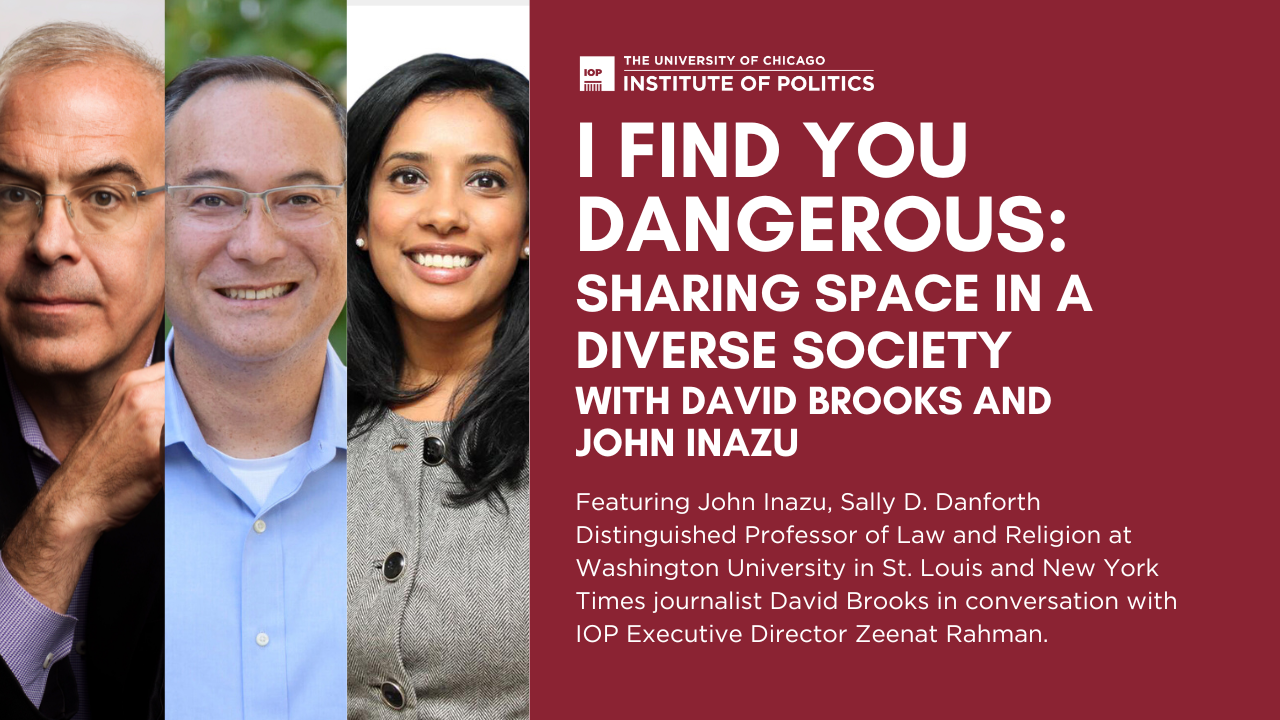Poster Image for I Find You Dangerous: Sharing Space in a Diverse Society with David Brooks and John Inazu