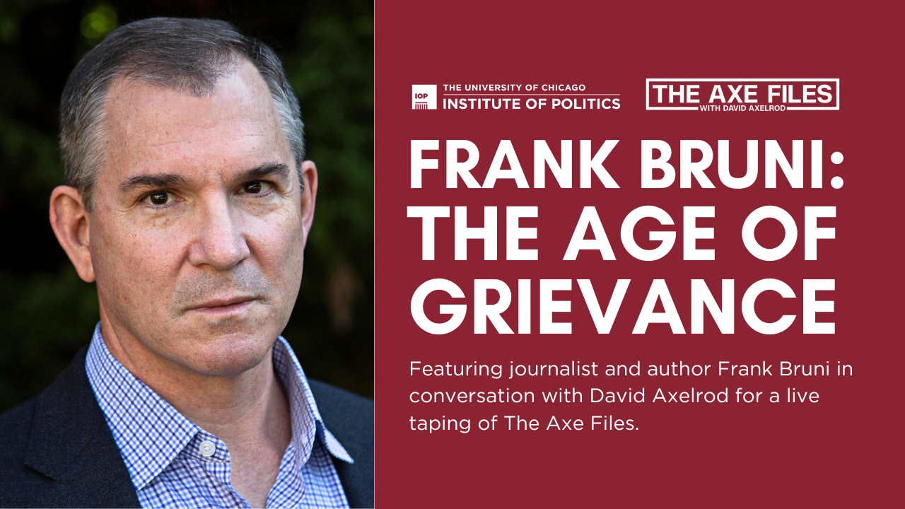 Frank Bruni: The Age of Grievance (A Live Taping of the AxeFiles) -  Institute of Politics